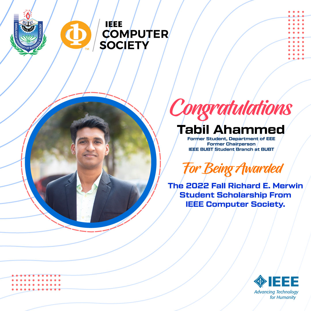 Congratulations Tabil Ahammed, Former Student, Department of EEE & Former Chairperson, IEEE BUBT Student Branch at BUBT, has been awarded the 2022 Fall Richard E. Merwin Student Scholarship from IEEE Computer Society