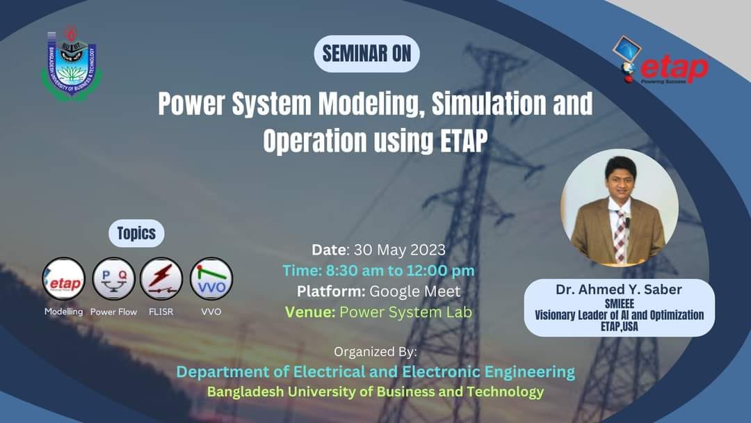 The EEE department of BUBT is going to arrange a seminar on “Power System Modeling, Simulation and Operation using ETAP” on 30th May, 2023 from 8.30 AM to 12 PM. Everyone is requested to join this program.